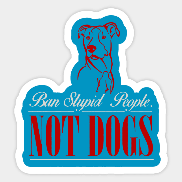 ban stupid people not a dog 2 Sticker by calvingariz